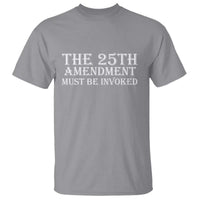 The 25th Amendment Must Be Invoked T Shirt Bold Typography Statement Patriotic Political Satire