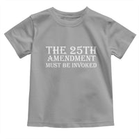 The 25th Amendment Must Be Invoked Toddler T Shirt Bold Typography Statement Patriotic Political Satire