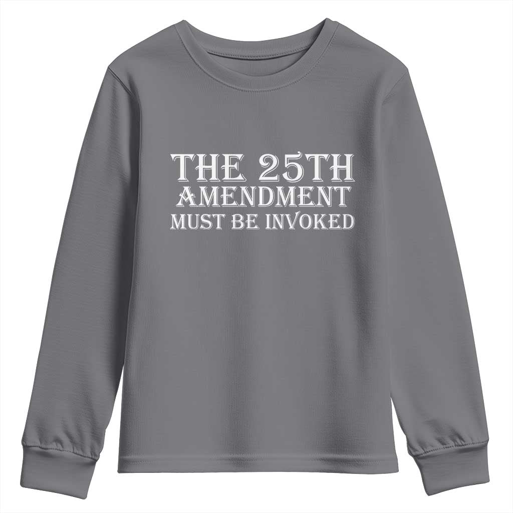 The 25th Amendment Must Be Invoked Youth Sweatshirt Bold Typography Statement Patriotic Political Satire