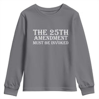 The 25th Amendment Must Be Invoked Youth Sweatshirt Bold Typography Statement Patriotic Political Satire
