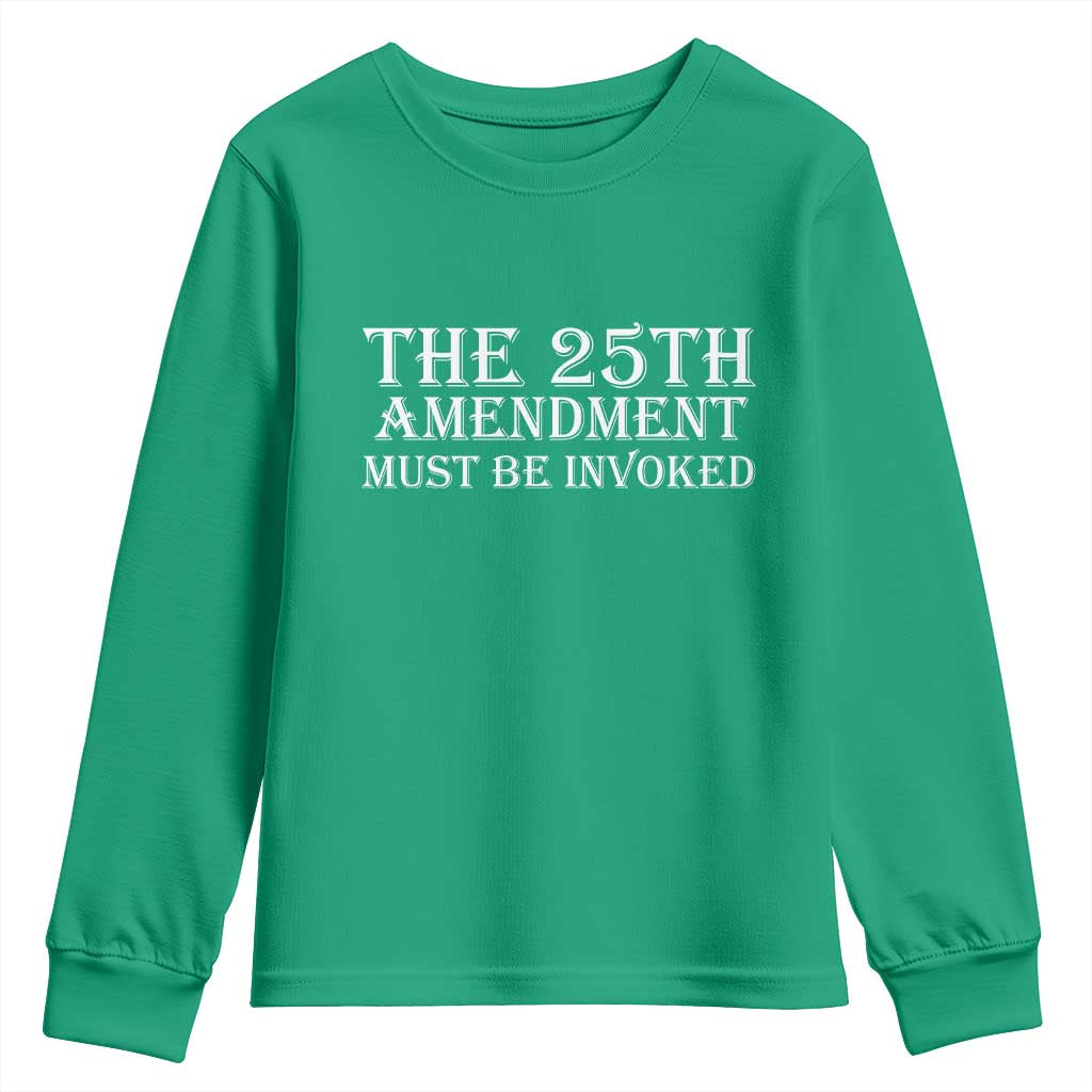 The 25th Amendment Must Be Invoked Youth Sweatshirt Bold Typography Statement Patriotic Political Satire