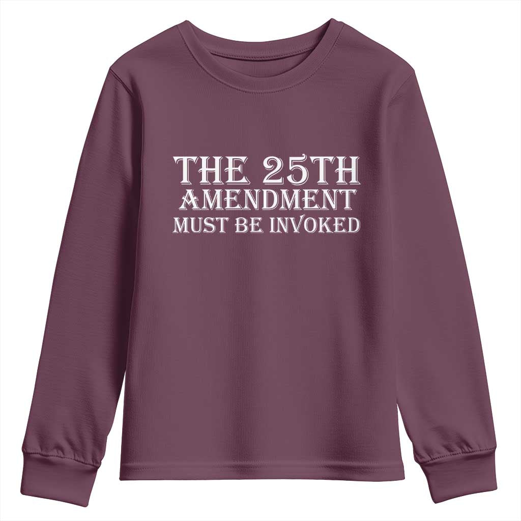 The 25th Amendment Must Be Invoked Youth Sweatshirt Bold Typography Statement Patriotic Political Satire