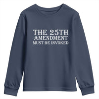 The 25th Amendment Must Be Invoked Youth Sweatshirt Bold Typography Statement Patriotic Political Satire