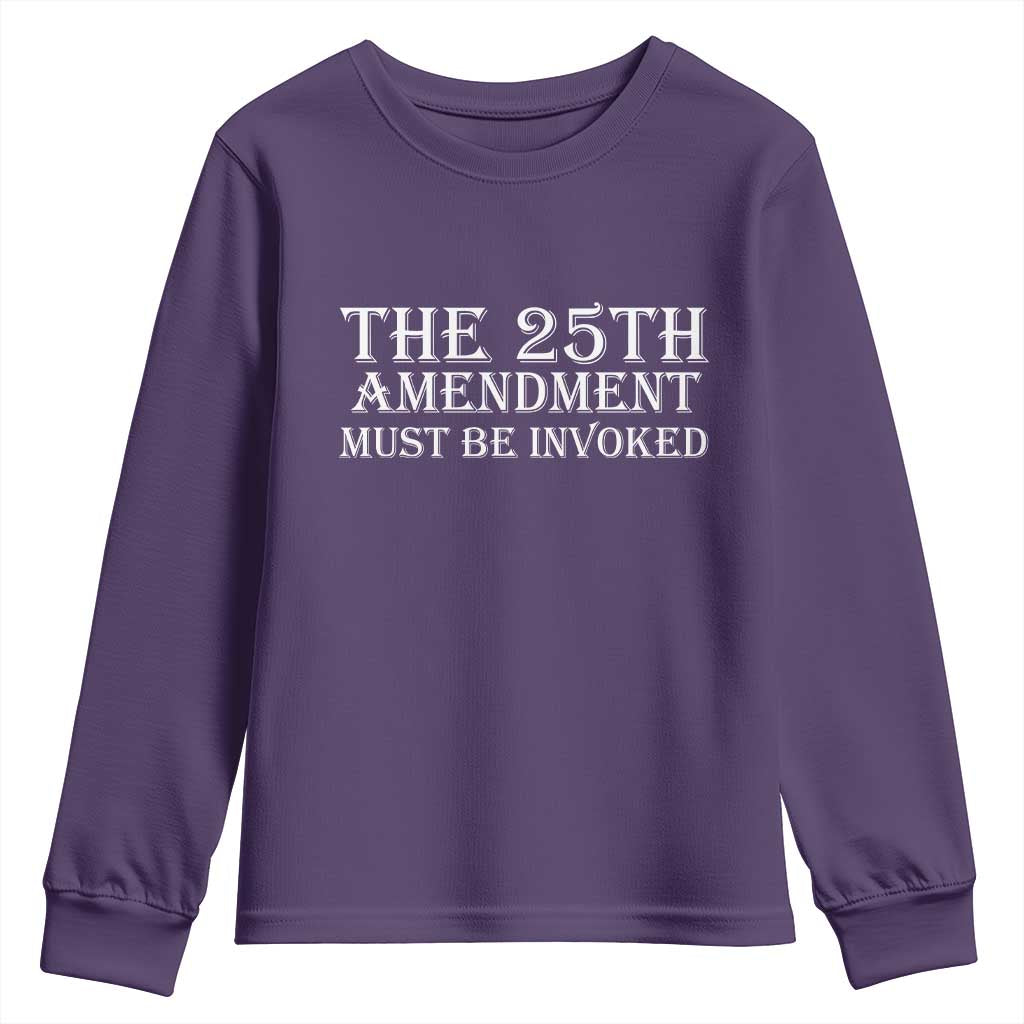 The 25th Amendment Must Be Invoked Youth Sweatshirt Bold Typography Statement Patriotic Political Satire
