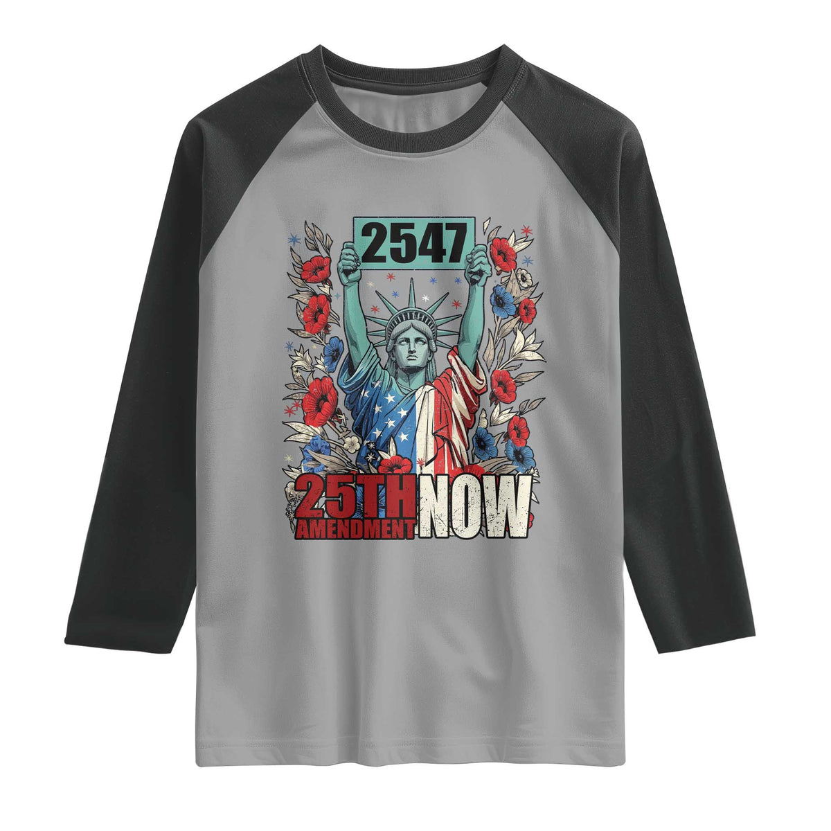 25th Amendment Now 2547 Raglan Shirt Statue of Liberty Floral Political Statement Graphic