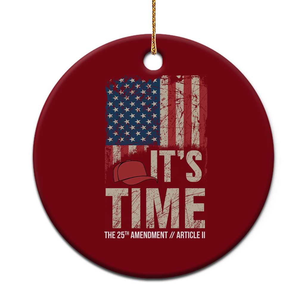 It's Time The 25th Amendment Ceramic Ornament Article II Red Hat Distressed American Flag Graphic
