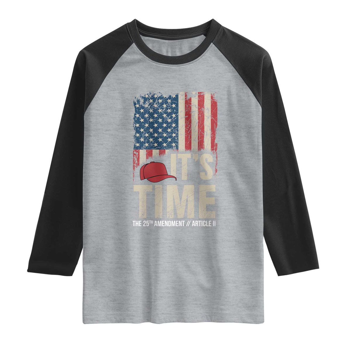 It's Time The 25th Amendment Raglan Shirt Article II Red Hat Distressed American Flag Graphic