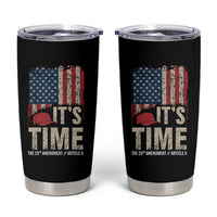 It's Time The 25th Amendment Tumbler Cup Article II Red Hat Distressed American Flag Graphic