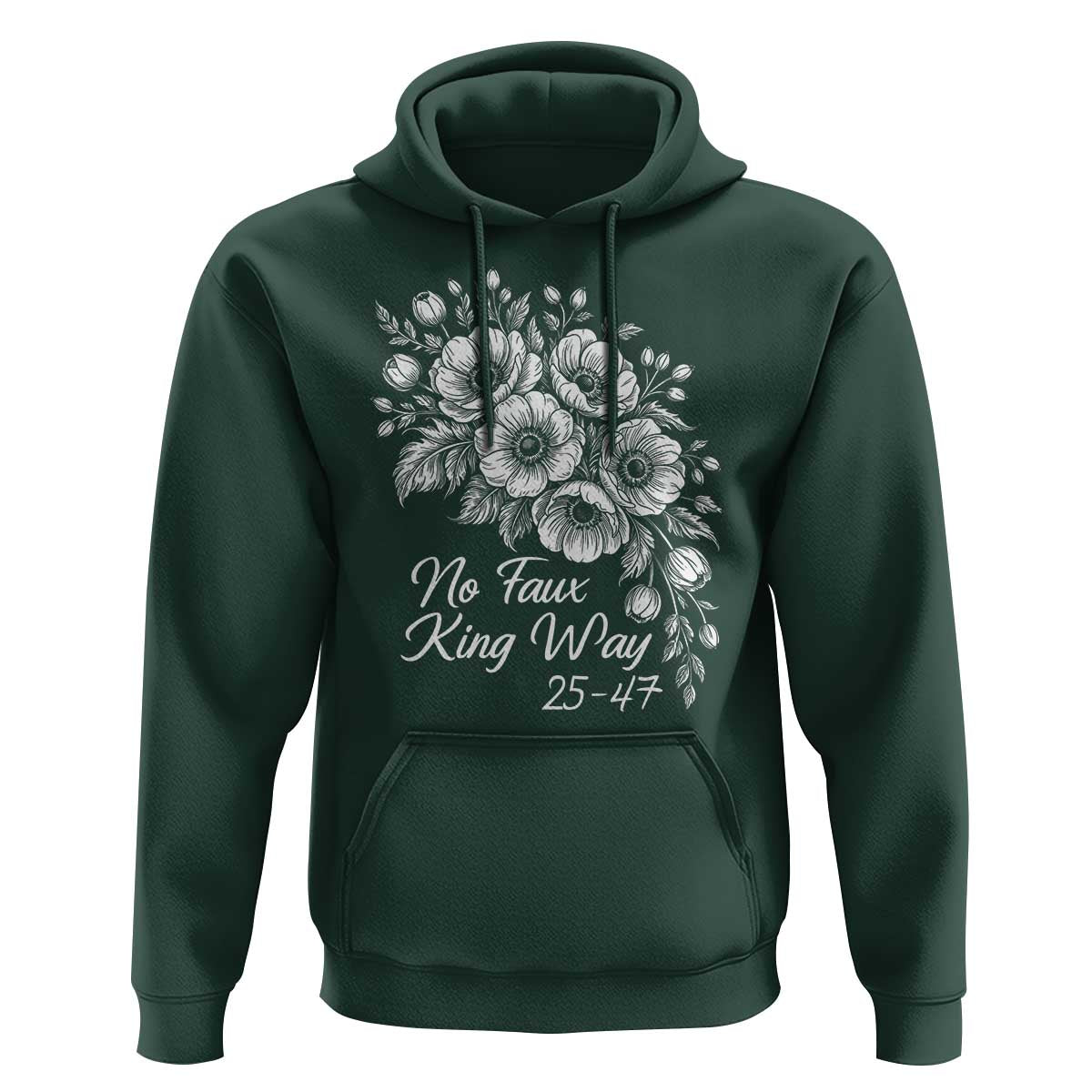 No Faux King Way 25 47 Hoodie Floral Bouquet Resist Authoritarian 25th Amendment