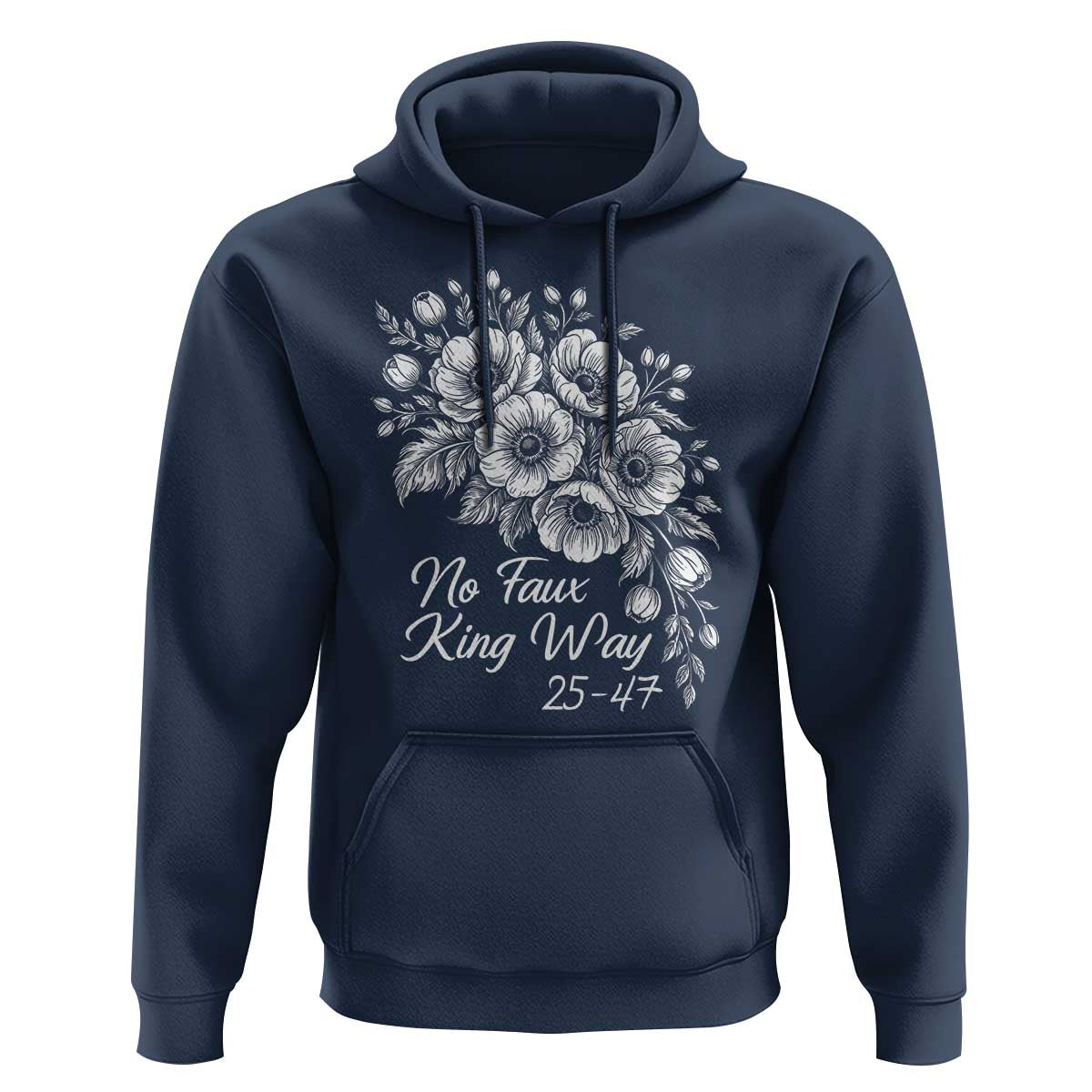 No Faux King Way 25 47 Hoodie Floral Bouquet Resist Authoritarian 25th Amendment