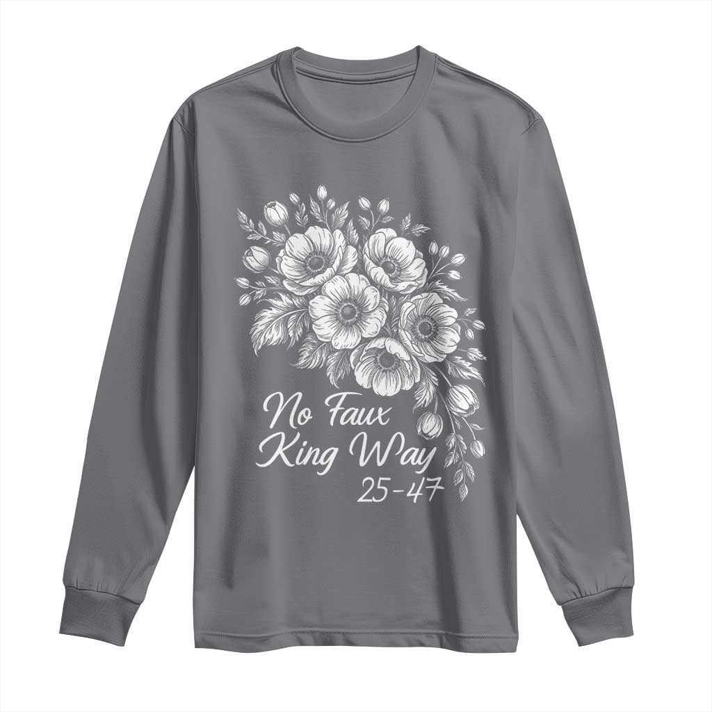 No Faux King Way 25 47 Long Sleeve Shirt Floral Bouquet Resist Authoritarian 25th Amendment