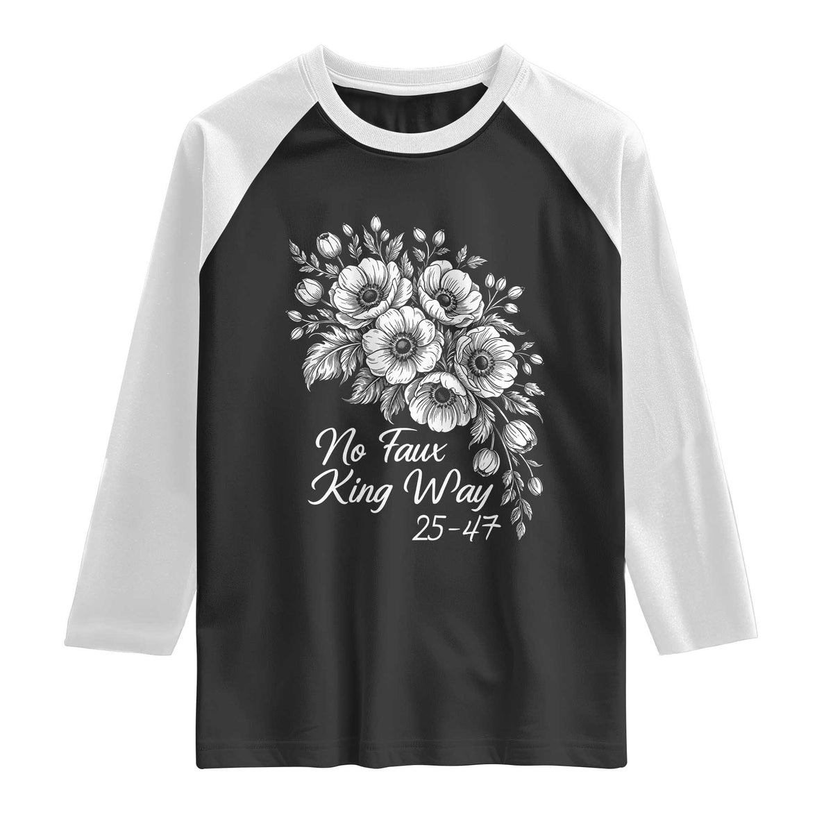 No Faux King Way 25 47 Raglan Shirt Floral Bouquet Resist Authoritarian 25th Amendment