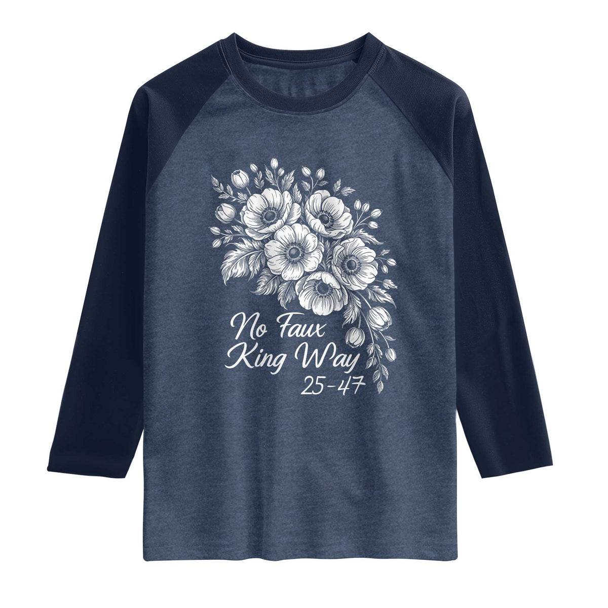 No Faux King Way 25 47 Raglan Shirt Floral Bouquet Resist Authoritarian 25th Amendment