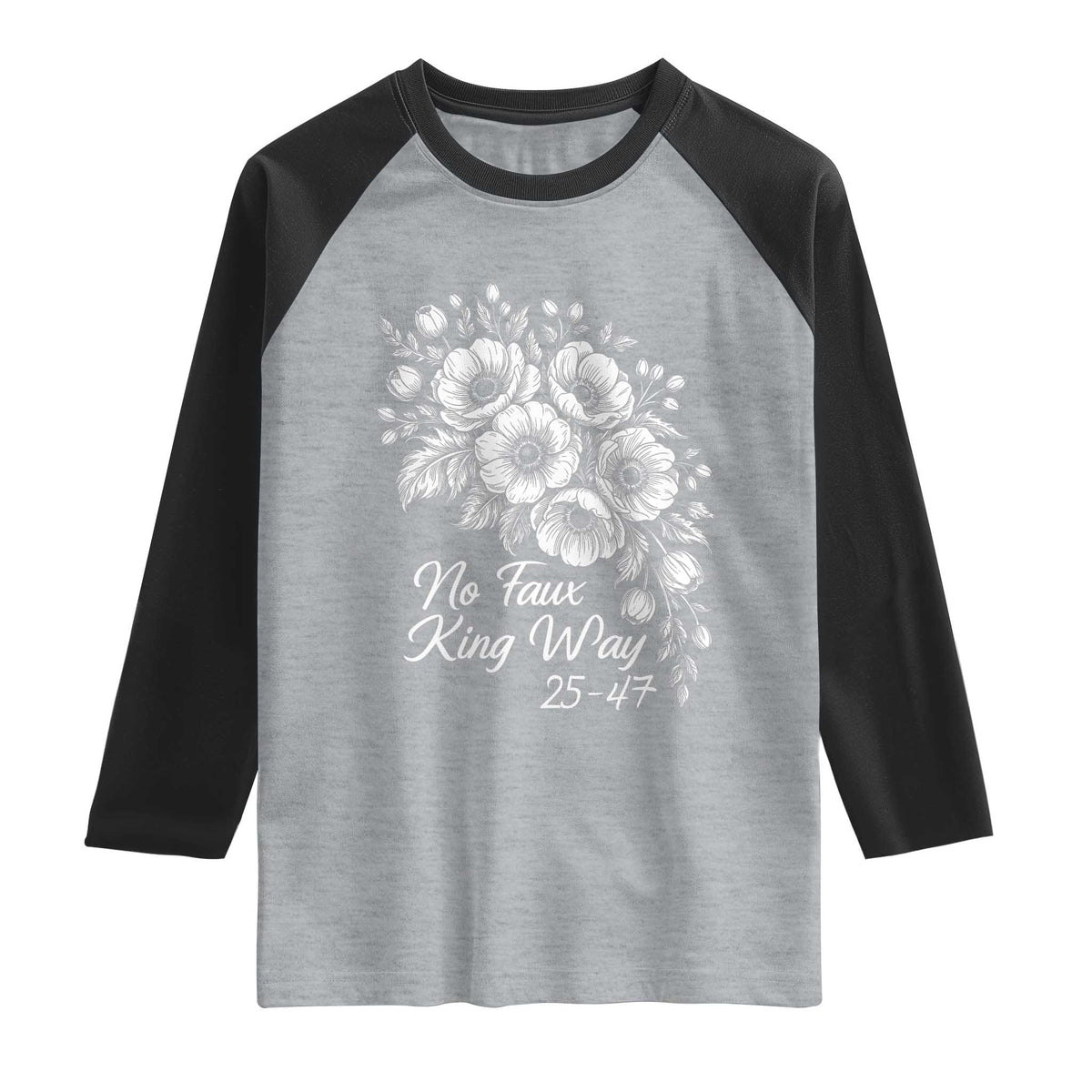 No Faux King Way 25 47 Raglan Shirt Floral Bouquet Resist Authoritarian 25th Amendment