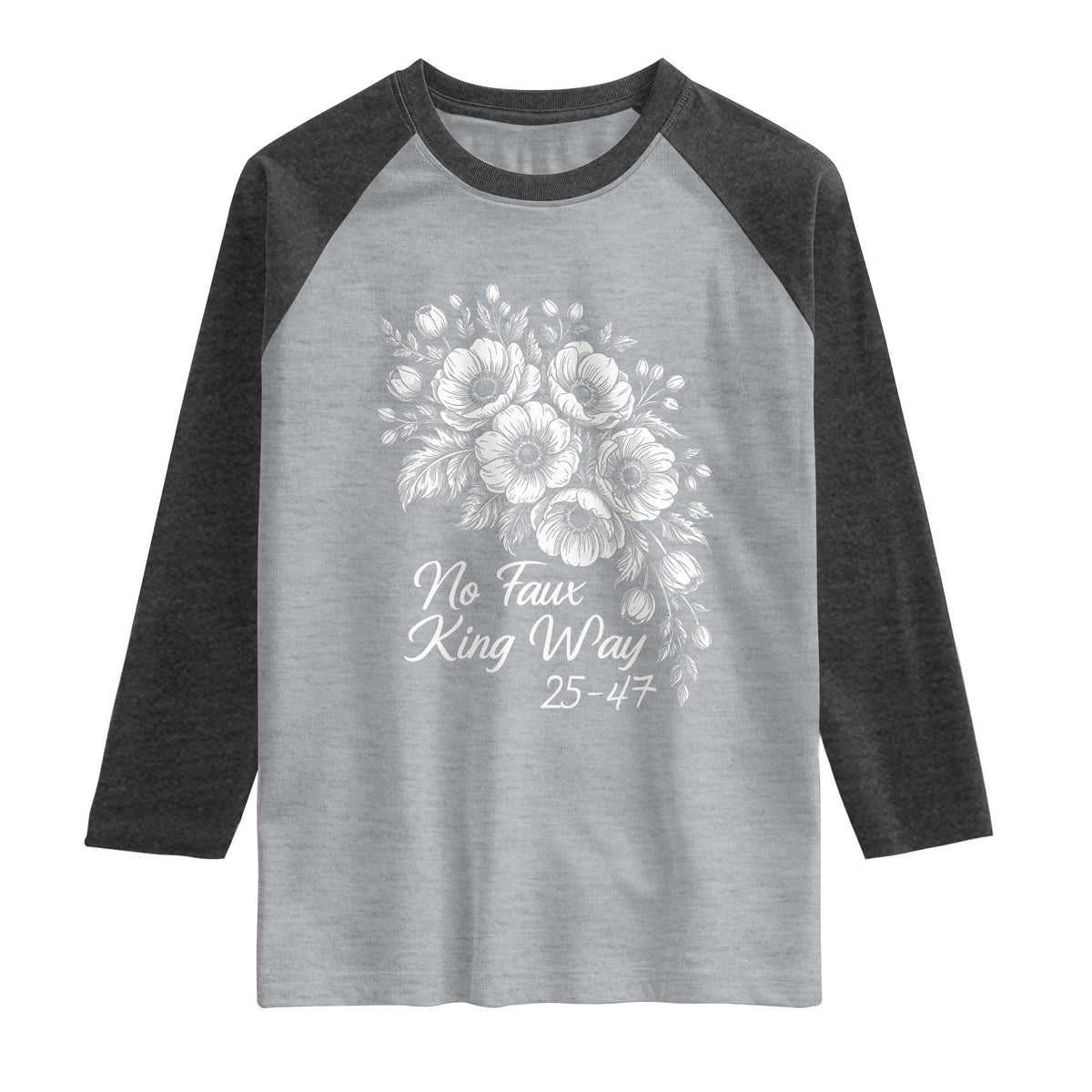 No Faux King Way 25 47 Raglan Shirt Floral Bouquet Resist Authoritarian 25th Amendment