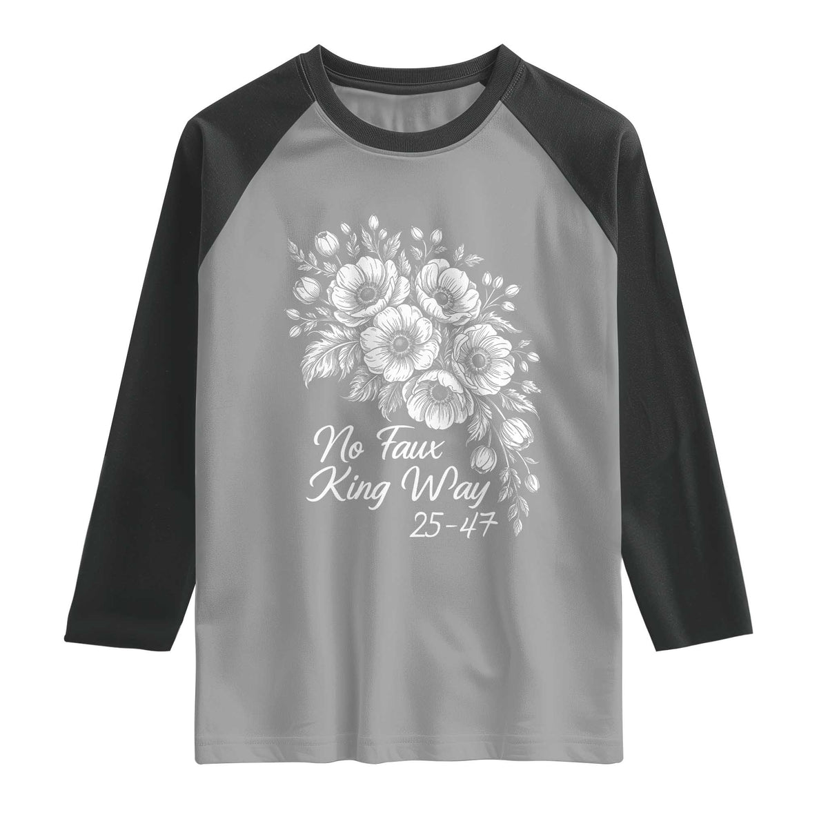 No Faux King Way 25 47 Raglan Shirt Floral Bouquet Resist Authoritarian 25th Amendment