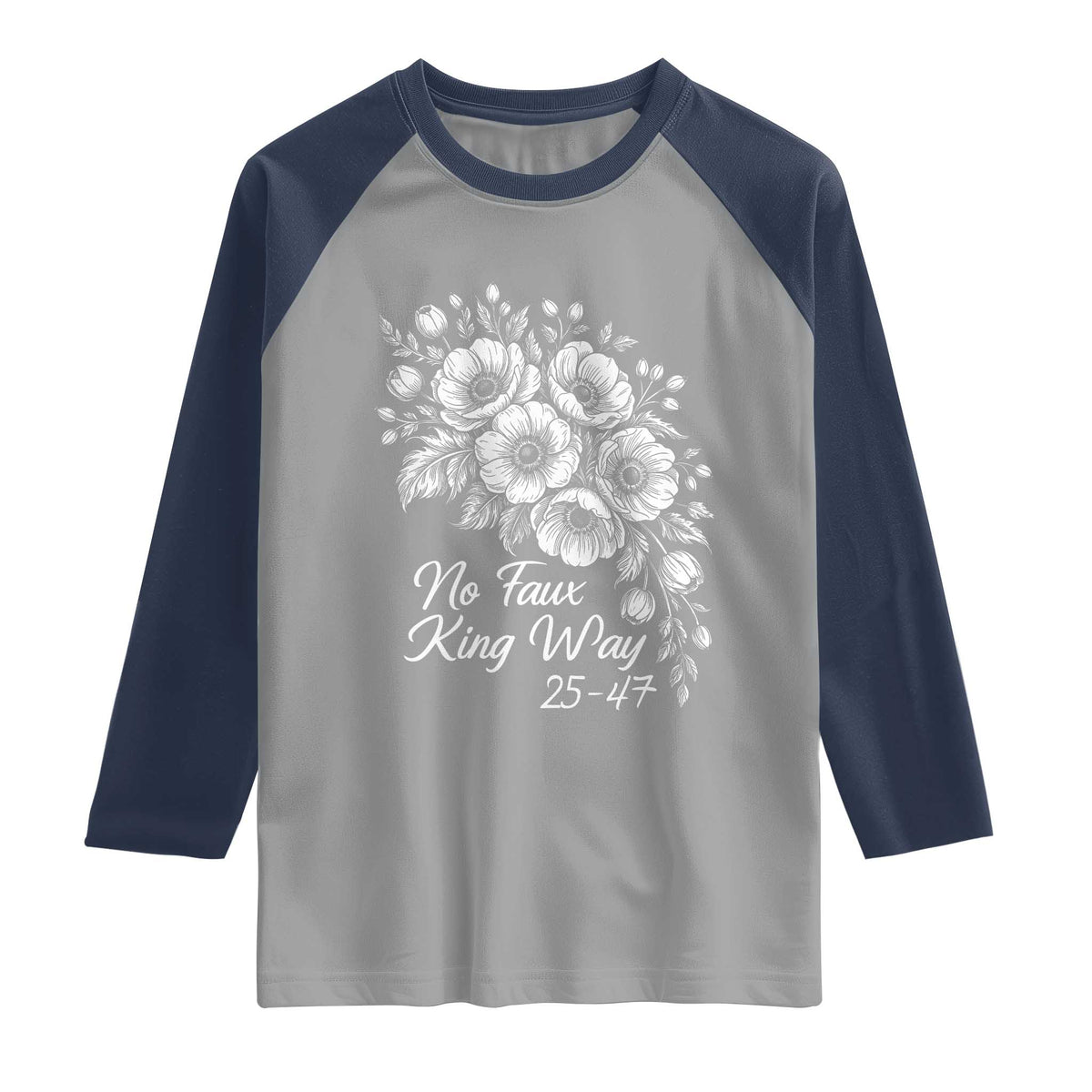 No Faux King Way 25 47 Raglan Shirt Floral Bouquet Resist Authoritarian 25th Amendment