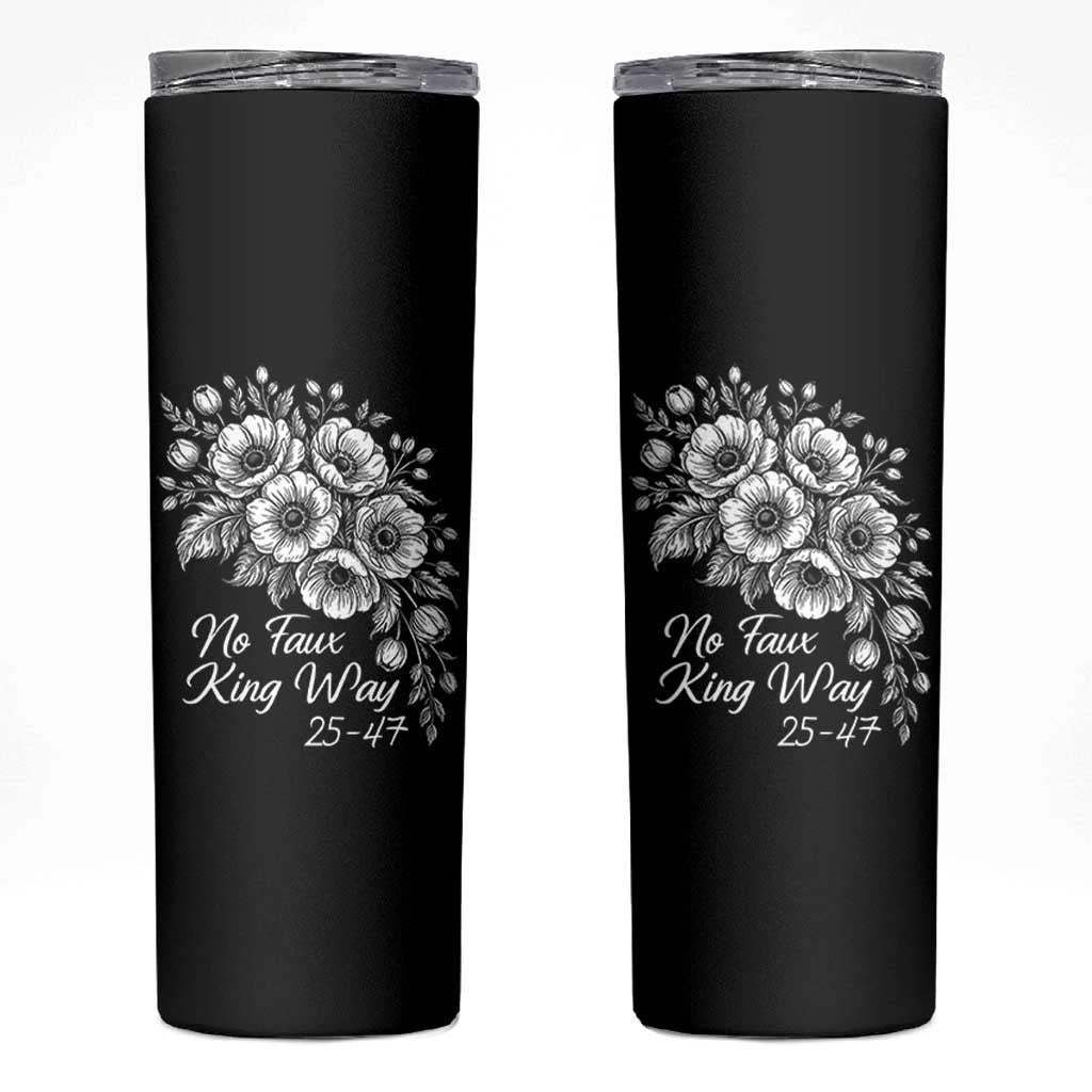 No Faux King Way 25 47 Skinny Tumbler Floral Bouquet Resist Authoritarian 25th Amendment