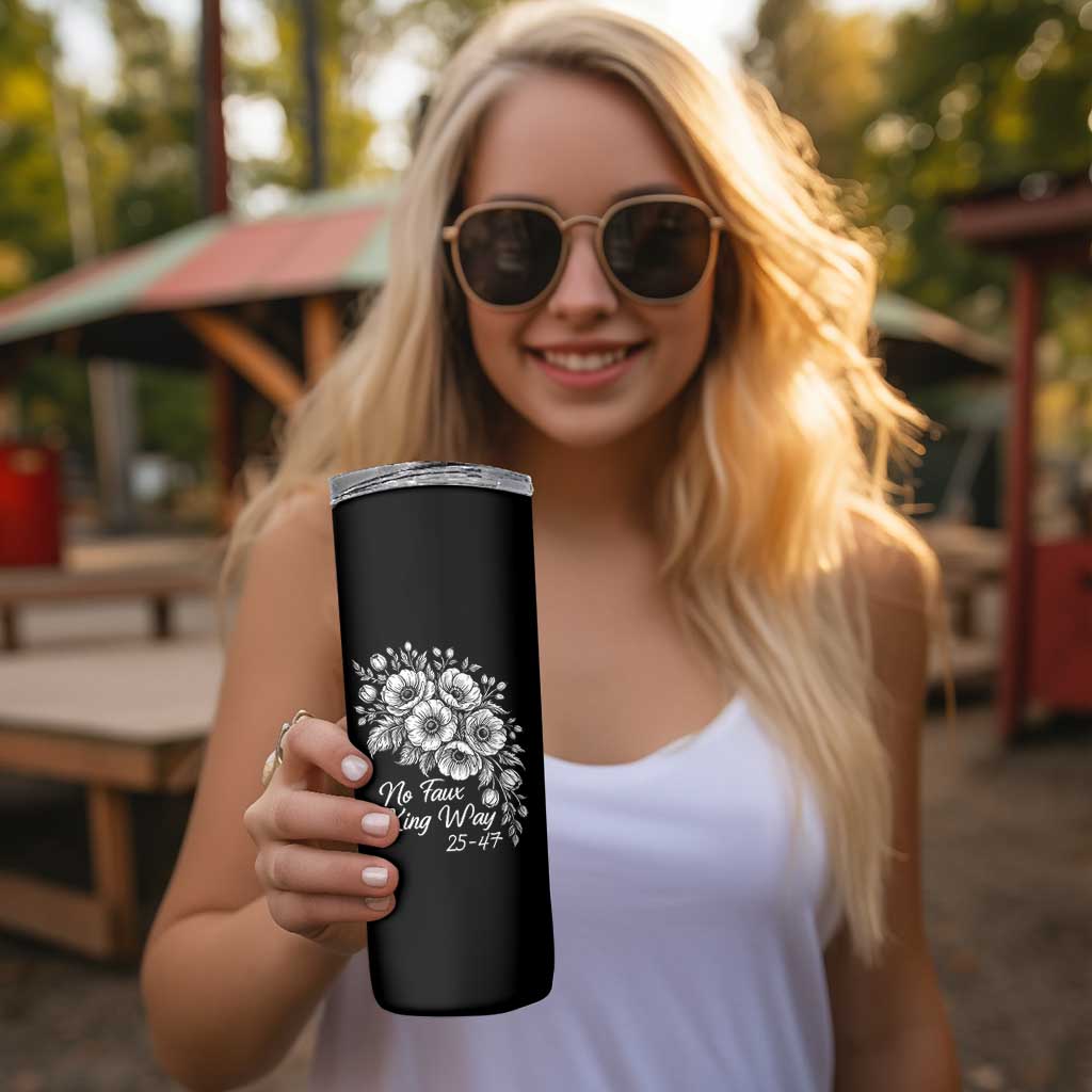 No Faux King Way 25 47 Skinny Tumbler Floral Bouquet Resist Authoritarian 25th Amendment