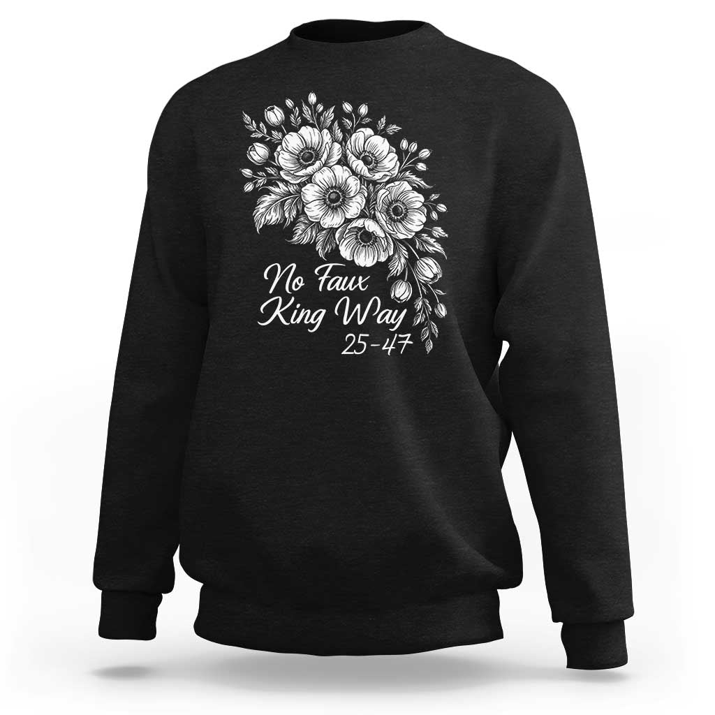 No Faux King Way 25 47 Sweatshirt Floral Bouquet Resist Authoritarian 25th Amendment