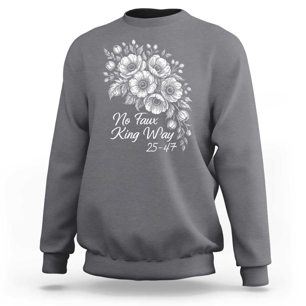 No Faux King Way 25 47 Sweatshirt Floral Bouquet Resist Authoritarian 25th Amendment