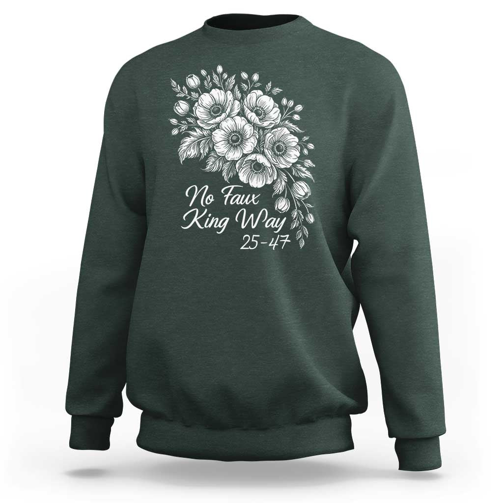 No Faux King Way 25 47 Sweatshirt Floral Bouquet Resist Authoritarian 25th Amendment