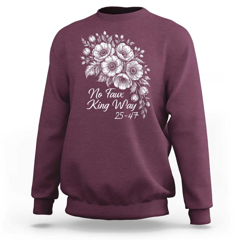 No Faux King Way 25 47 Sweatshirt Floral Bouquet Resist Authoritarian 25th Amendment