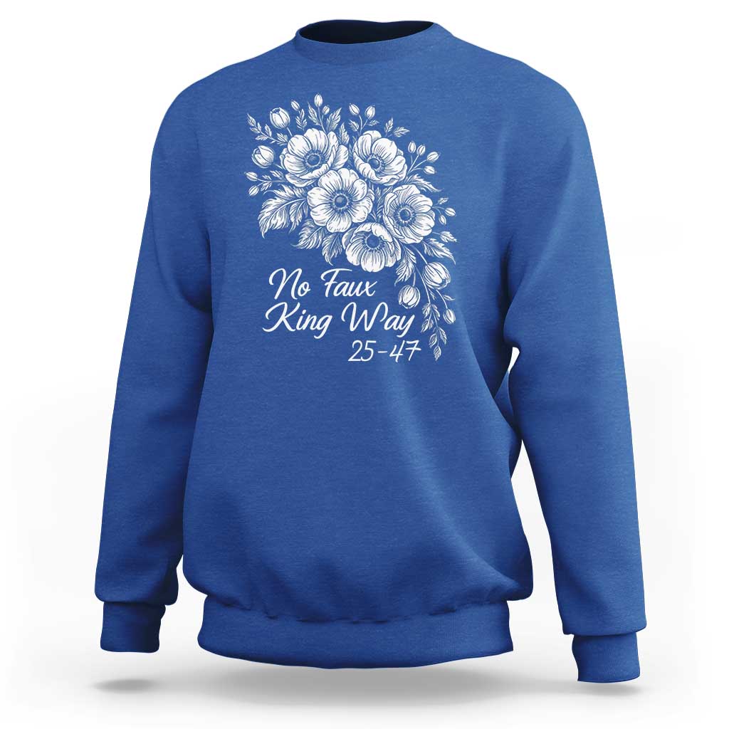 No Faux King Way 25 47 Sweatshirt Floral Bouquet Resist Authoritarian 25th Amendment