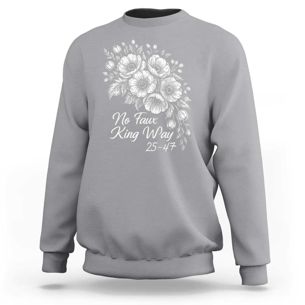 No Faux King Way 25 47 Sweatshirt Floral Bouquet Resist Authoritarian 25th Amendment