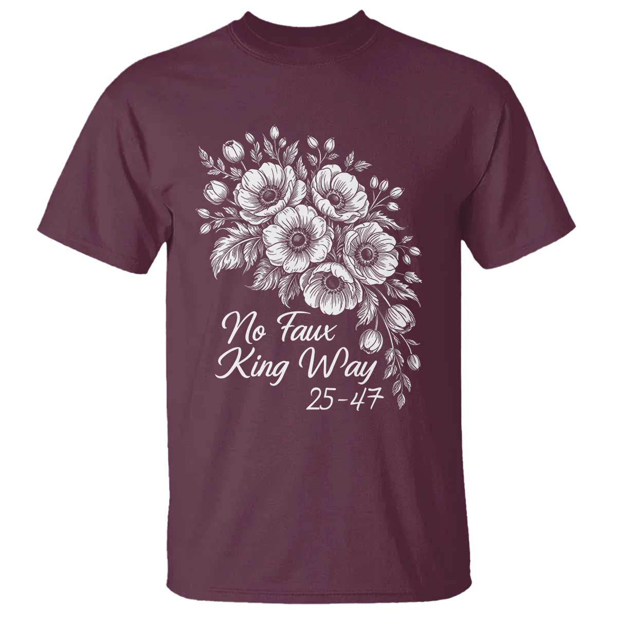 No Faux King Way 25 47 T Shirt Floral Bouquet Resist Authoritarian 25th Amendment
