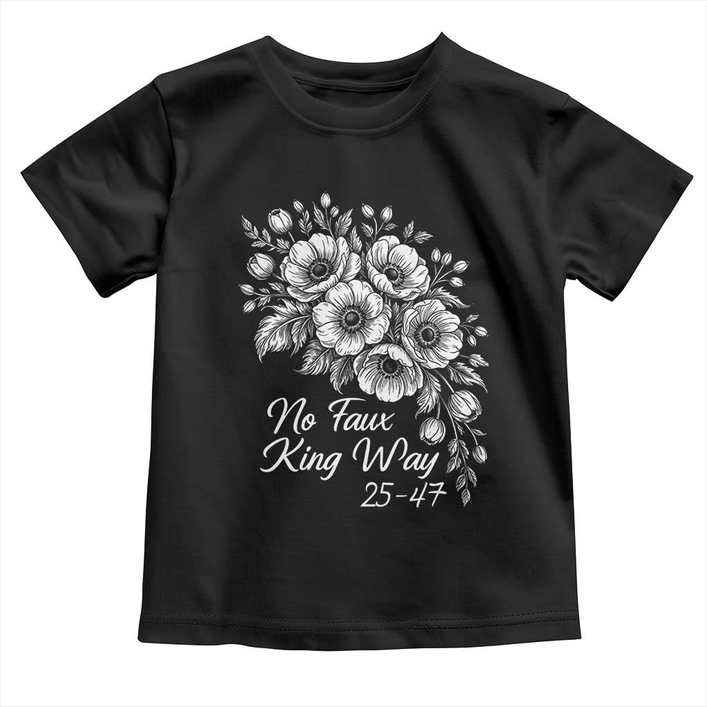 No Faux King Way 25 47 Toddler T Shirt Floral Bouquet Resist Authoritarian 25th Amendment