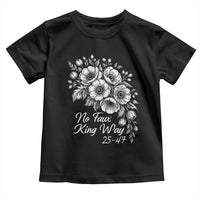 No Faux King Way 25 47 Toddler T Shirt Floral Bouquet Resist Authoritarian 25th Amendment