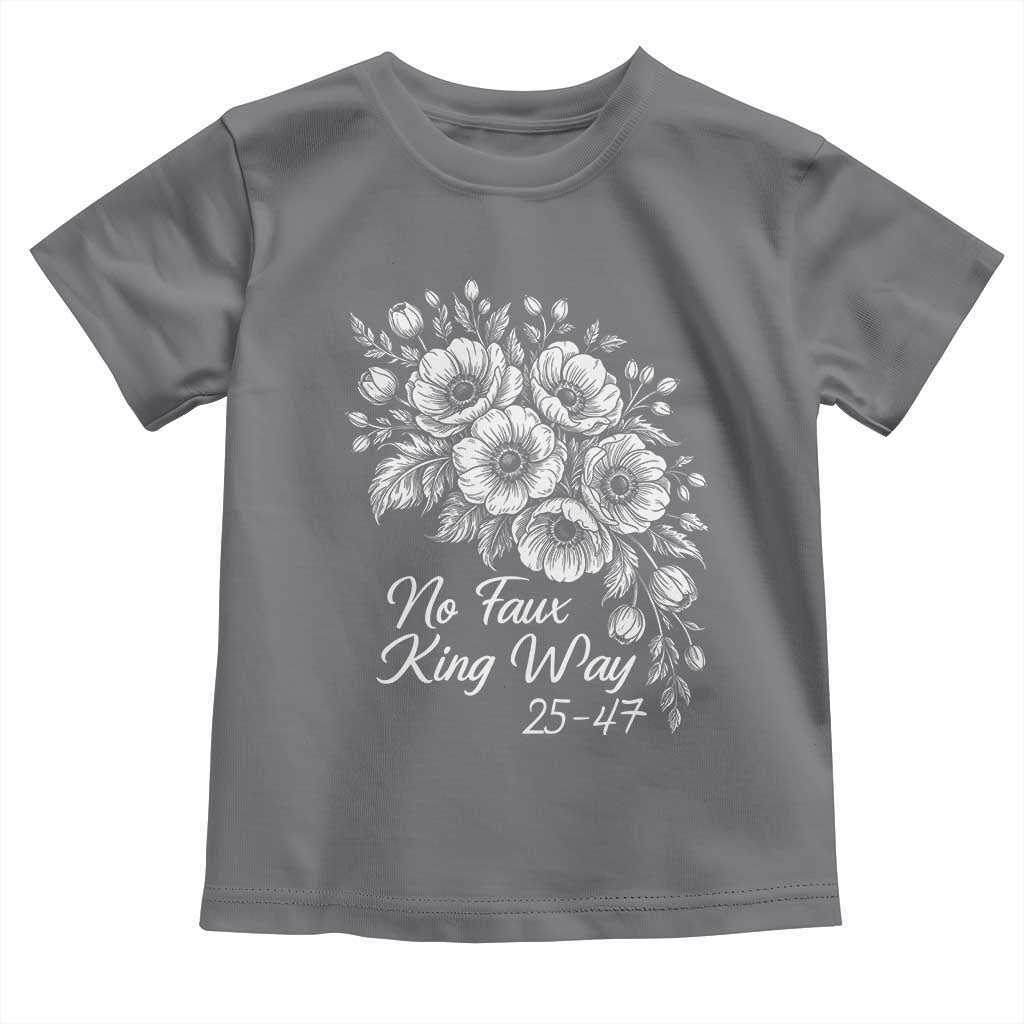 No Faux King Way 25 47 Toddler T Shirt Floral Bouquet Resist Authoritarian 25th Amendment