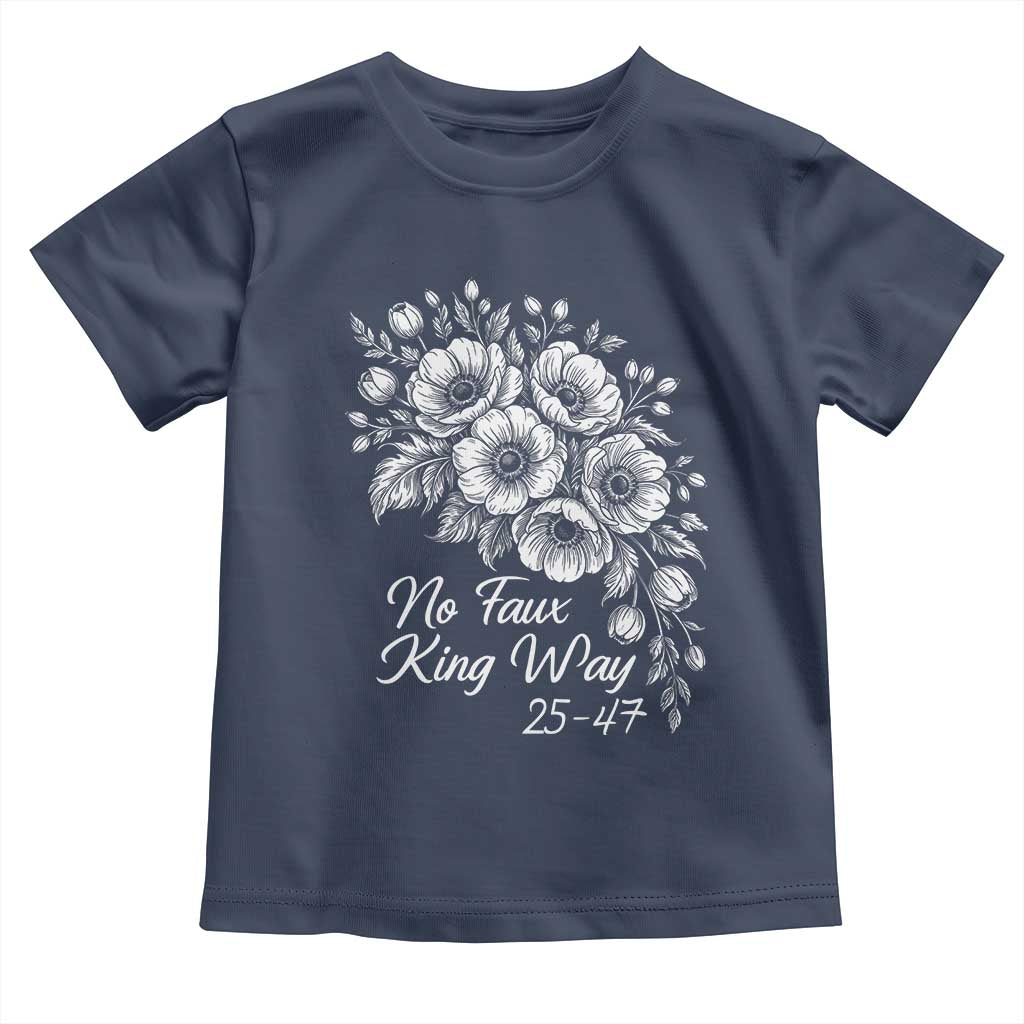 No Faux King Way 25 47 Toddler T Shirt Floral Bouquet Resist Authoritarian 25th Amendment