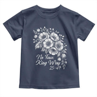 No Faux King Way 25 47 Toddler T Shirt Floral Bouquet Resist Authoritarian 25th Amendment