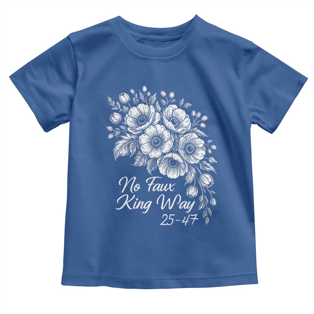 No Faux King Way 25 47 Toddler T Shirt Floral Bouquet Resist Authoritarian 25th Amendment