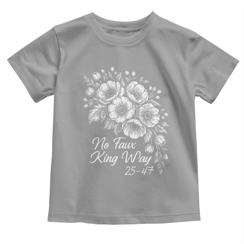 No Faux King Way 25 47 Toddler T Shirt Floral Bouquet Resist Authoritarian 25th Amendment