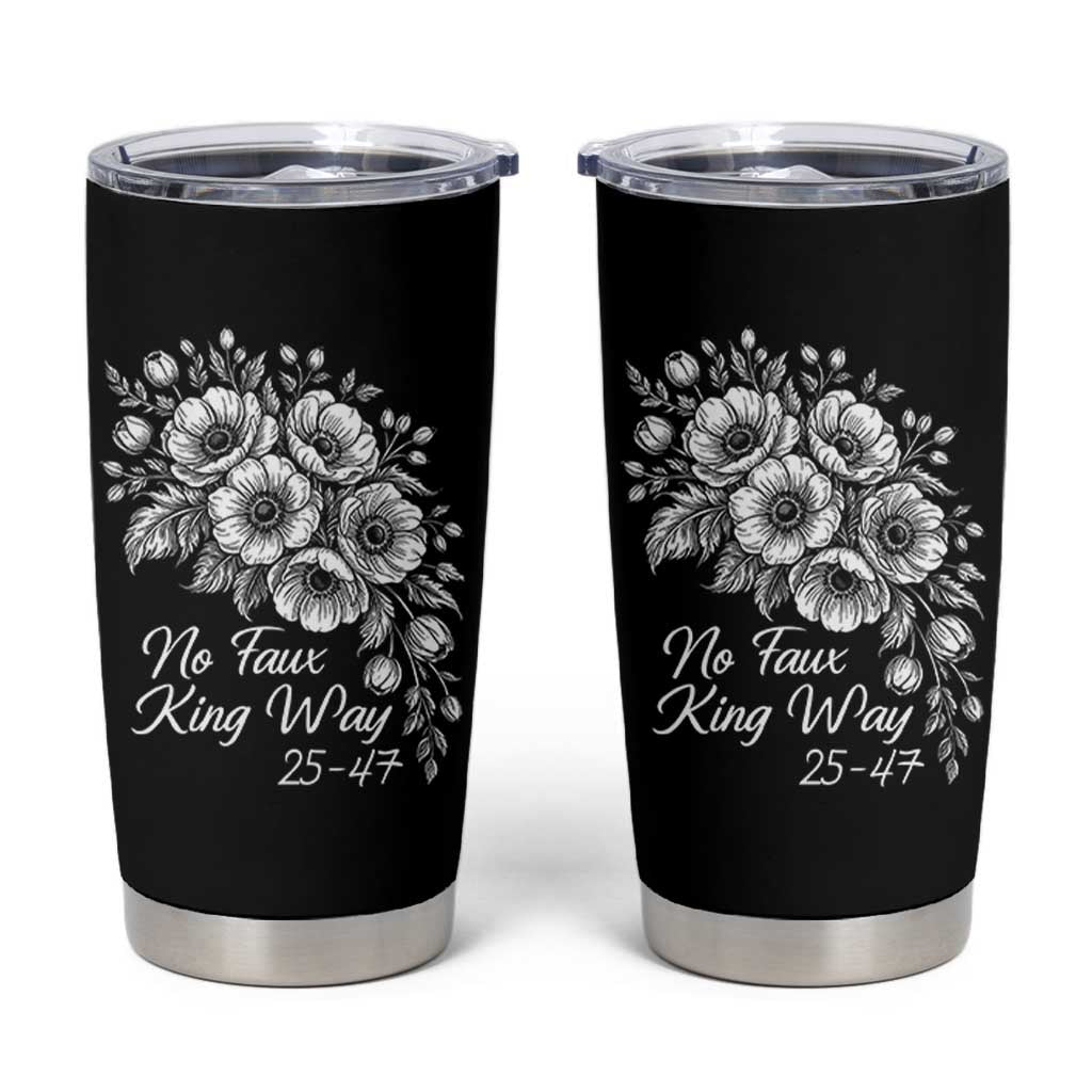 No Faux King Way 25 47 Tumbler Cup Floral Bouquet Resist Authoritarian 25th Amendment