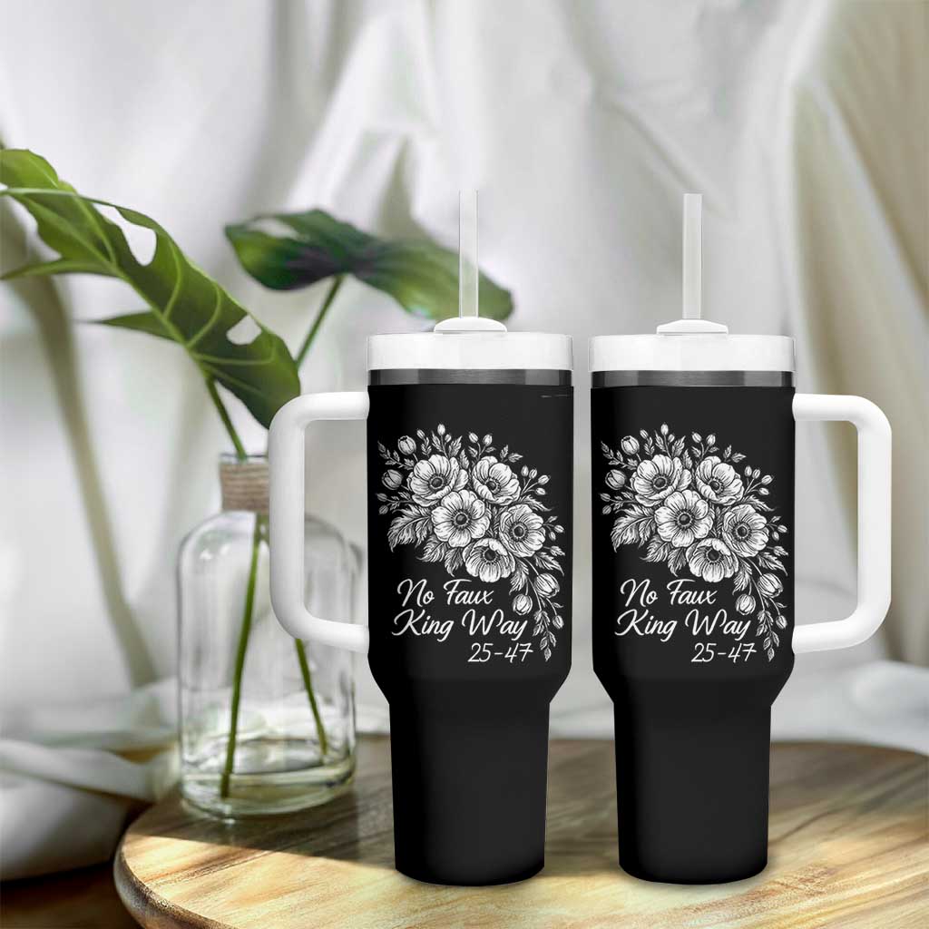 No Faux King Way 25 47 Tumbler With Handle Floral Bouquet Resist Authoritarian 25th Amendment