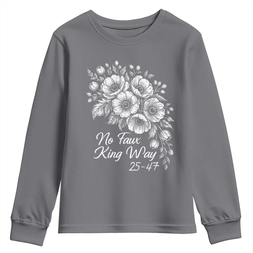 No Faux King Way 25 47 Youth Sweatshirt Floral Bouquet Resist Authoritarian 25th Amendment