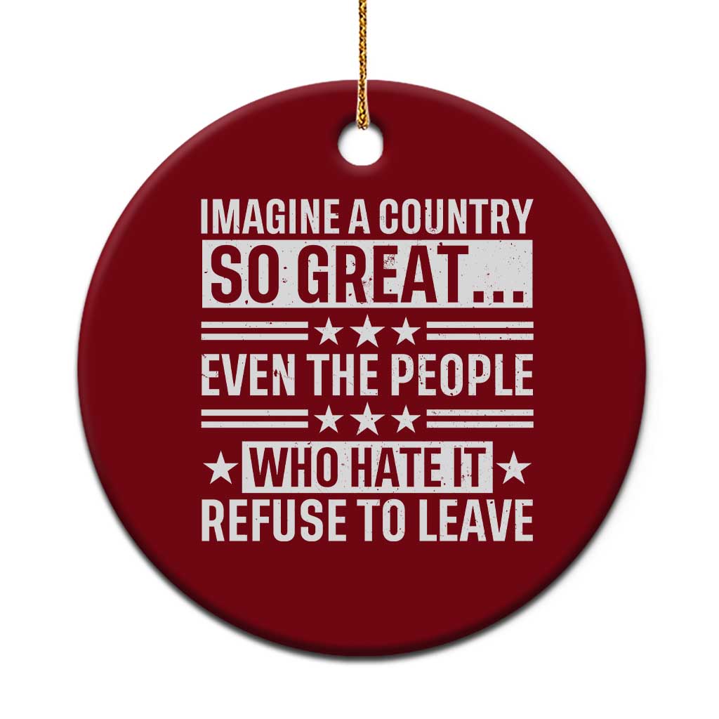Patriotic American Pride Typography Graphic Ceramic Ornament Imagine A Country So Great Sarcasm