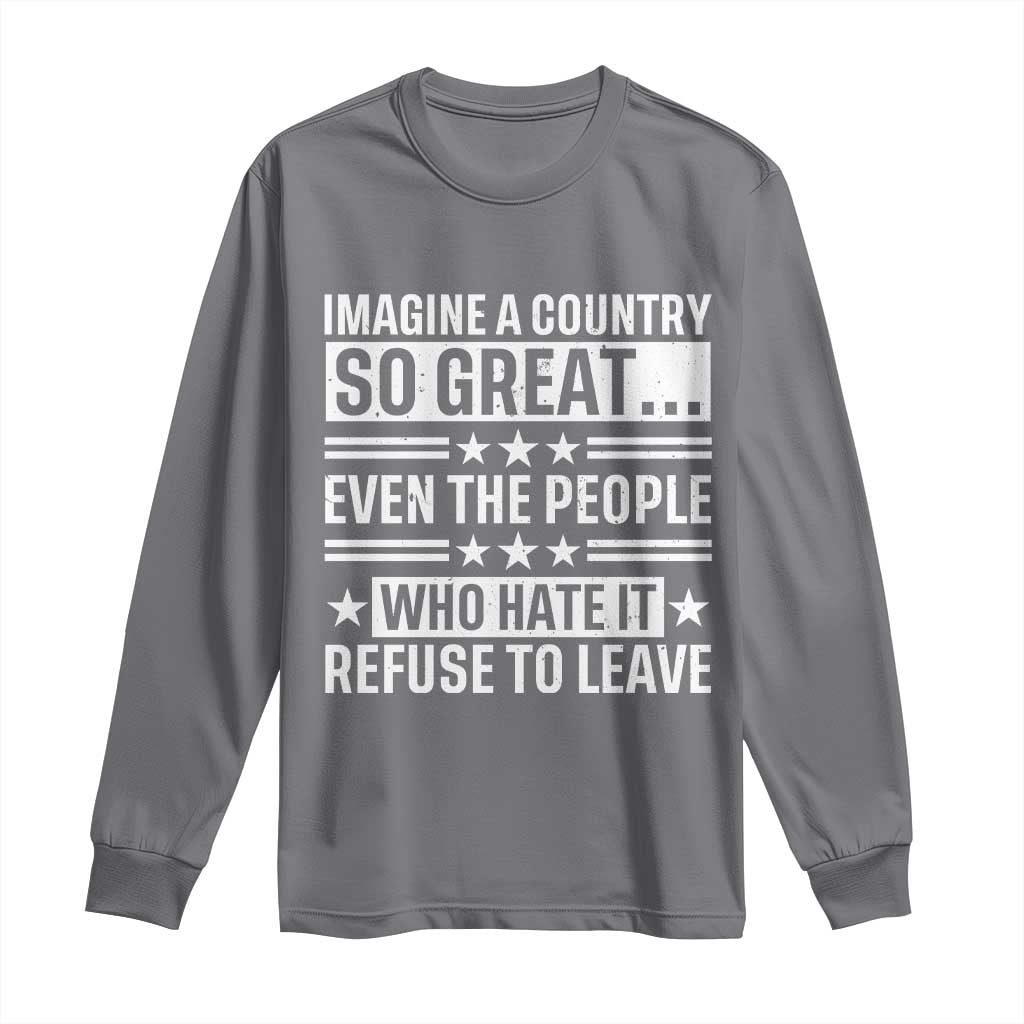 Patriotic American Pride Typography Graphic Long Sleeve Shirt Imagine A Country So Great Sarcasm
