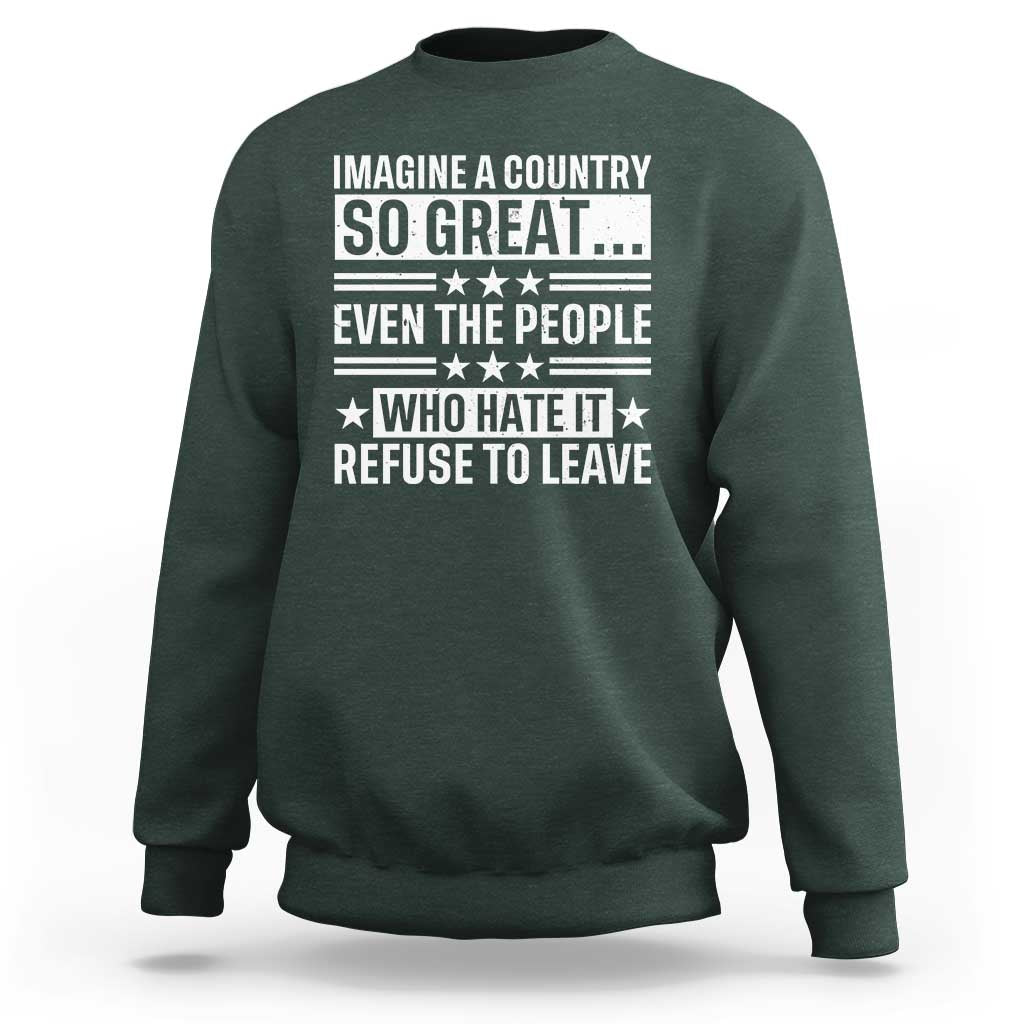 Patriotic American Pride Typography Graphic Sweatshirt Imagine A Country So Great Sarcasm