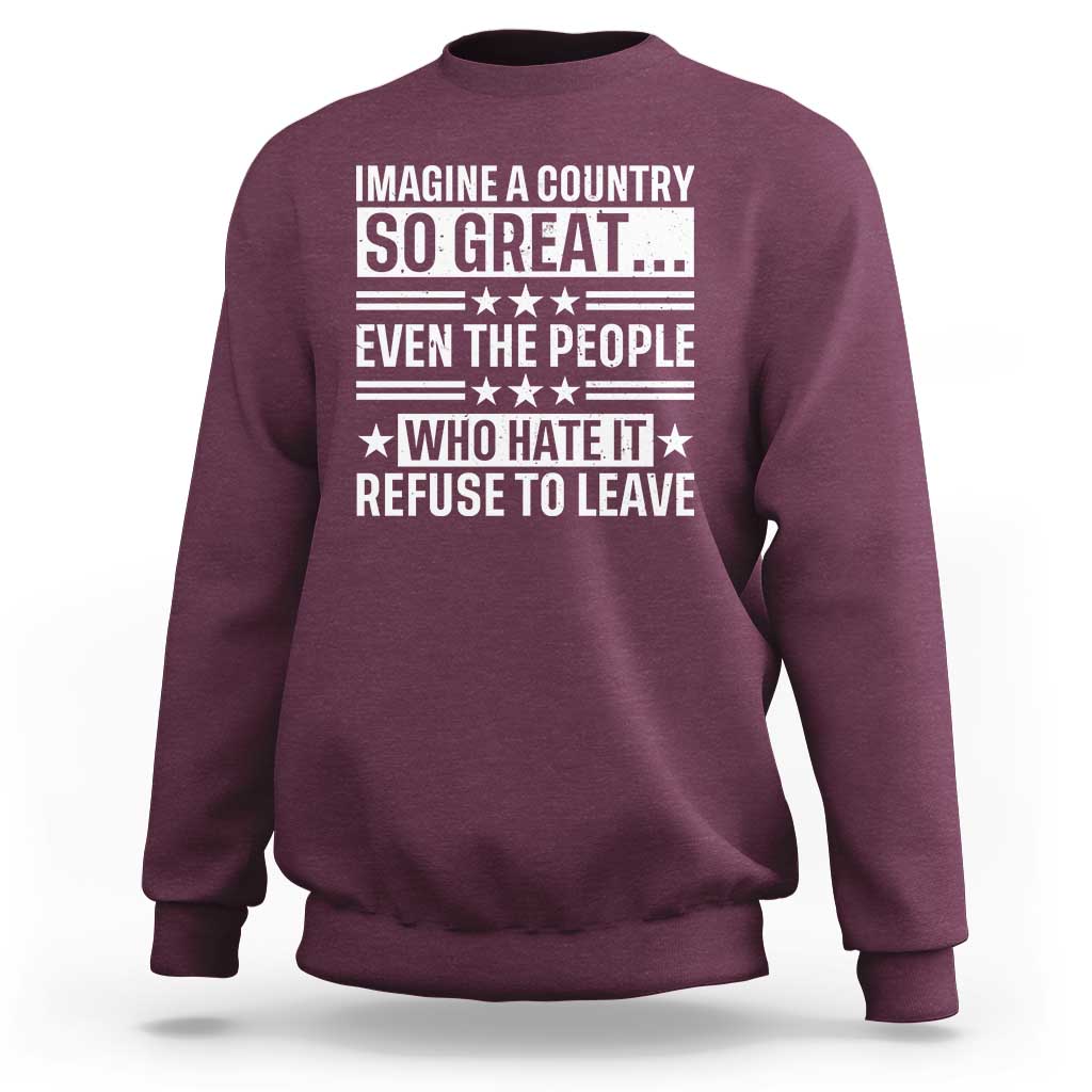 Patriotic American Pride Typography Graphic Sweatshirt Imagine A Country So Great Sarcasm