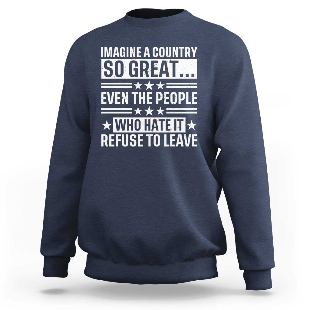 Patriotic American Pride Typography Graphic Sweatshirt Imagine A Country So Great Sarcasm