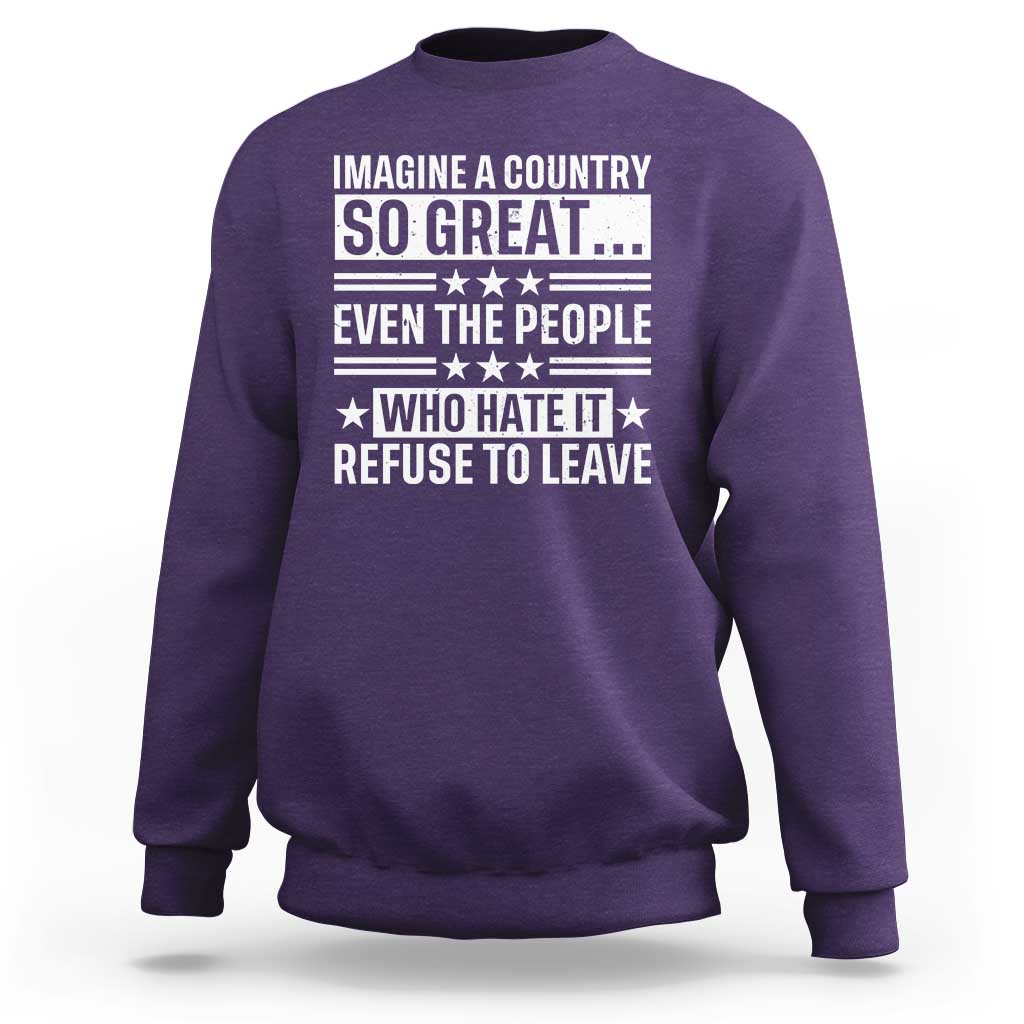 Patriotic American Pride Typography Graphic Sweatshirt Imagine A Country So Great Sarcasm