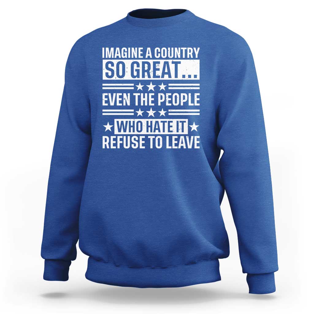 Patriotic American Pride Typography Graphic Sweatshirt Imagine A Country So Great Sarcasm