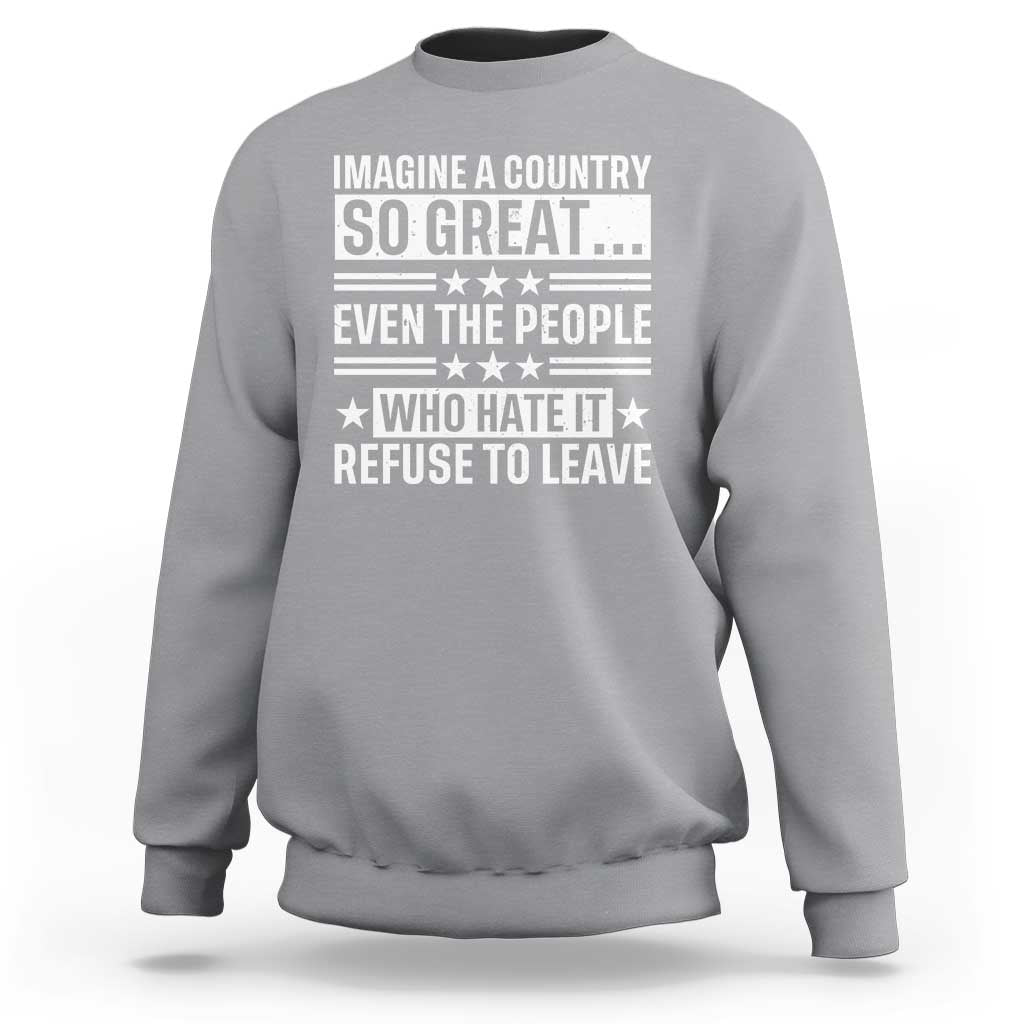 Patriotic American Pride Typography Graphic Sweatshirt Imagine A Country So Great Sarcasm