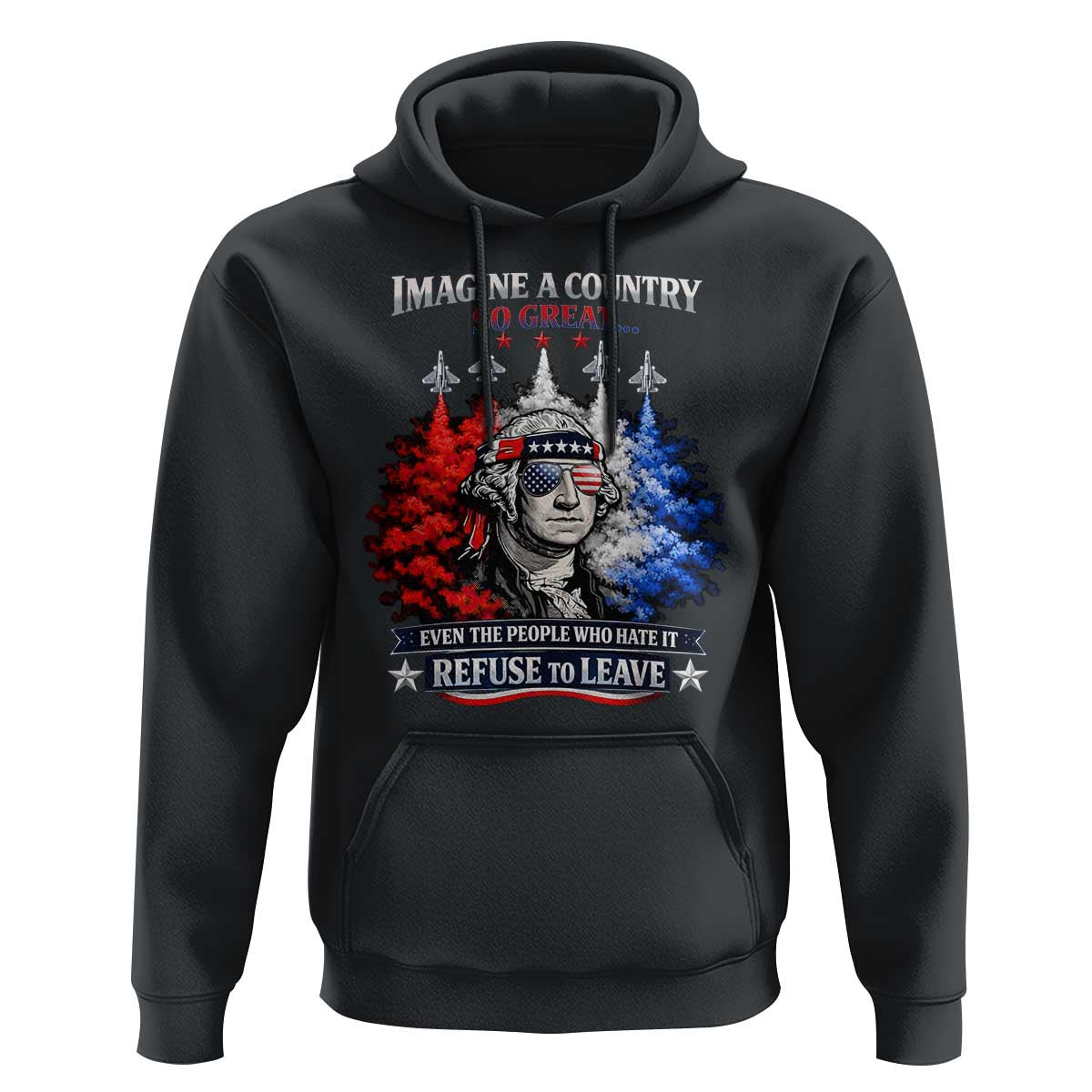 Patriotic George Washington Sunglasses and Fighter Jets Hoodie Imagine A Country So Great Pride