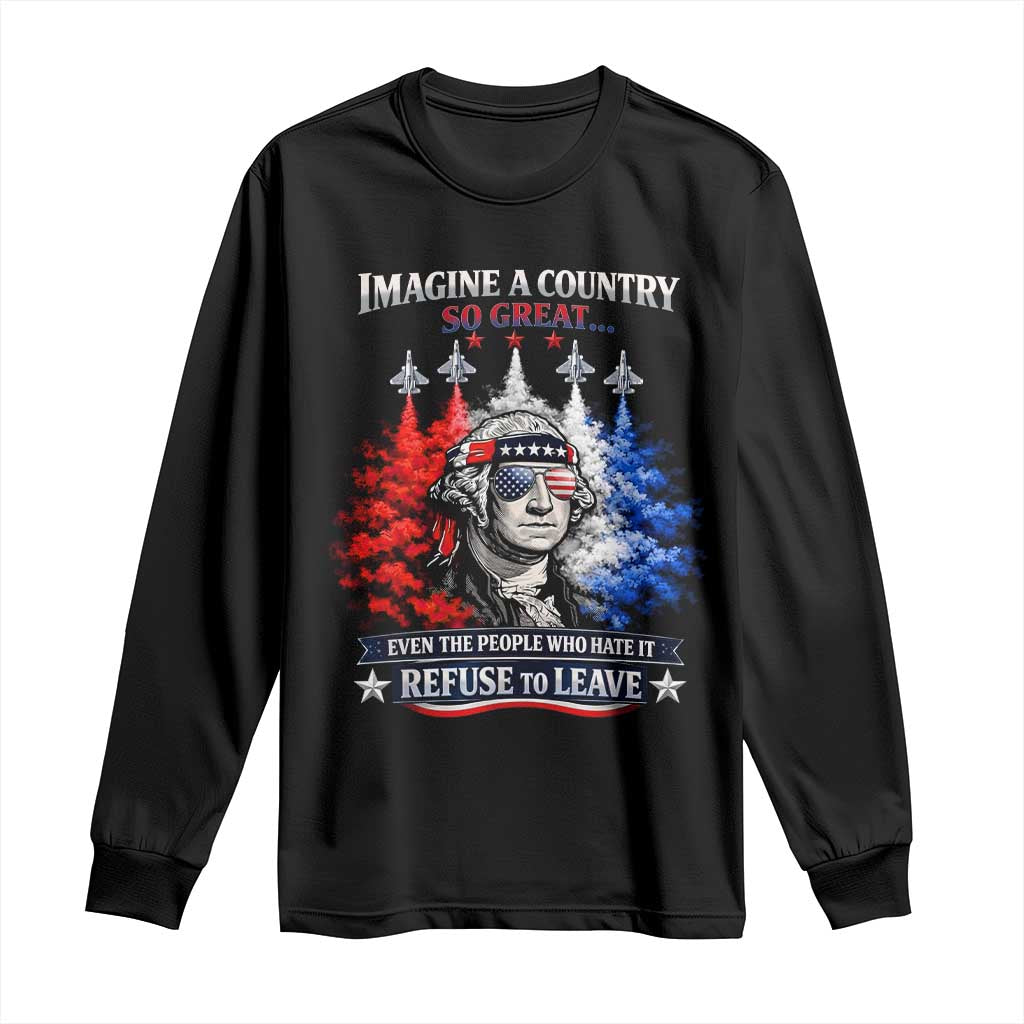 Patriotic George Washington Sunglasses and Fighter Jets Long Sleeve Shirt Imagine A Country So Great Pride